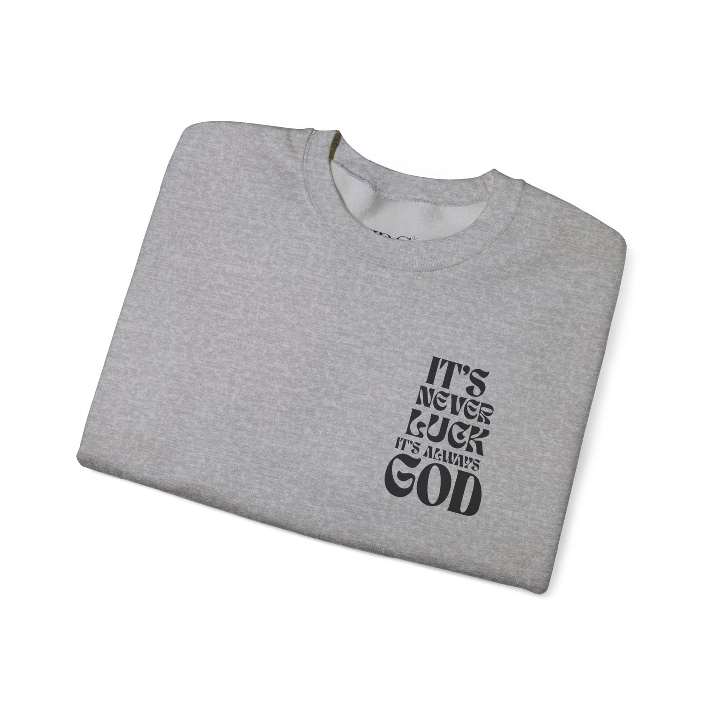 It's Never Luck, It's Always God Sweatshirt