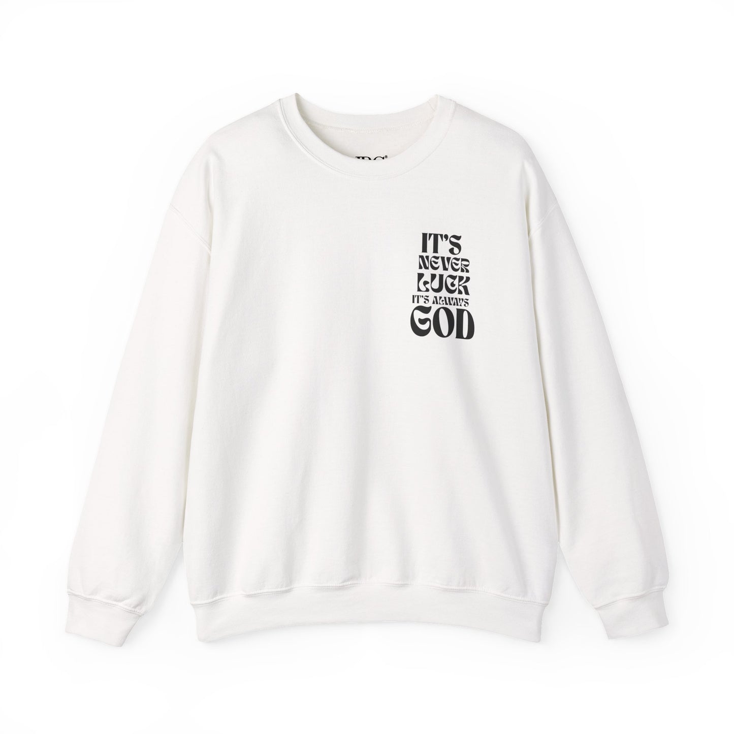 It's Never Luck, It's Always God Sweatshirt