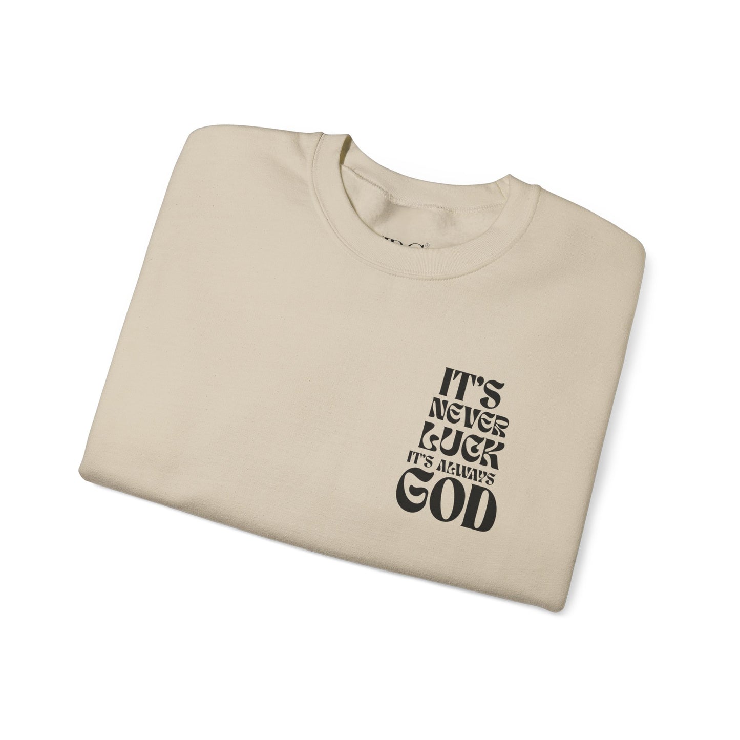 It's Never Luck, It's Always God Sweatshirt