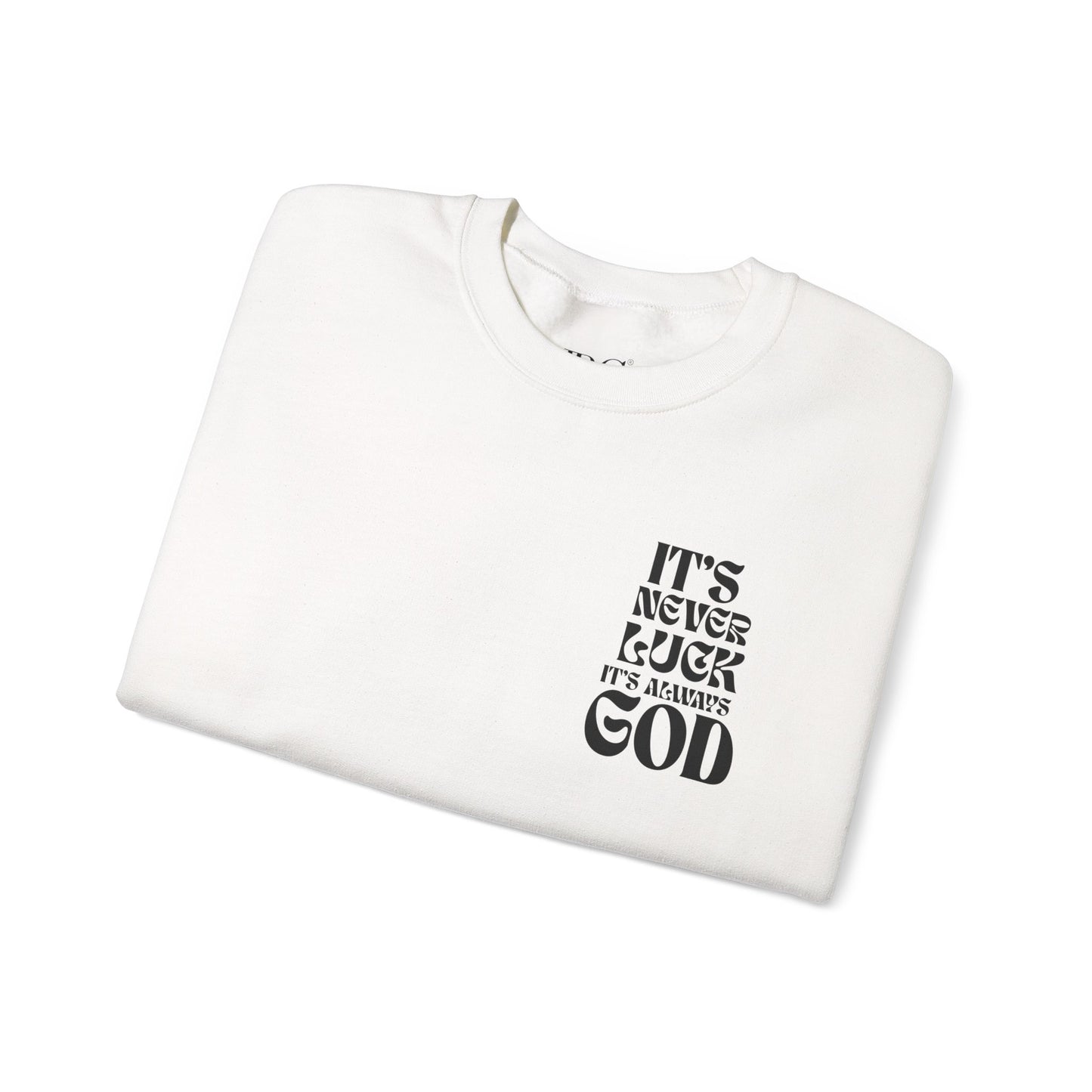 It's Never Luck, It's Always God Sweatshirt