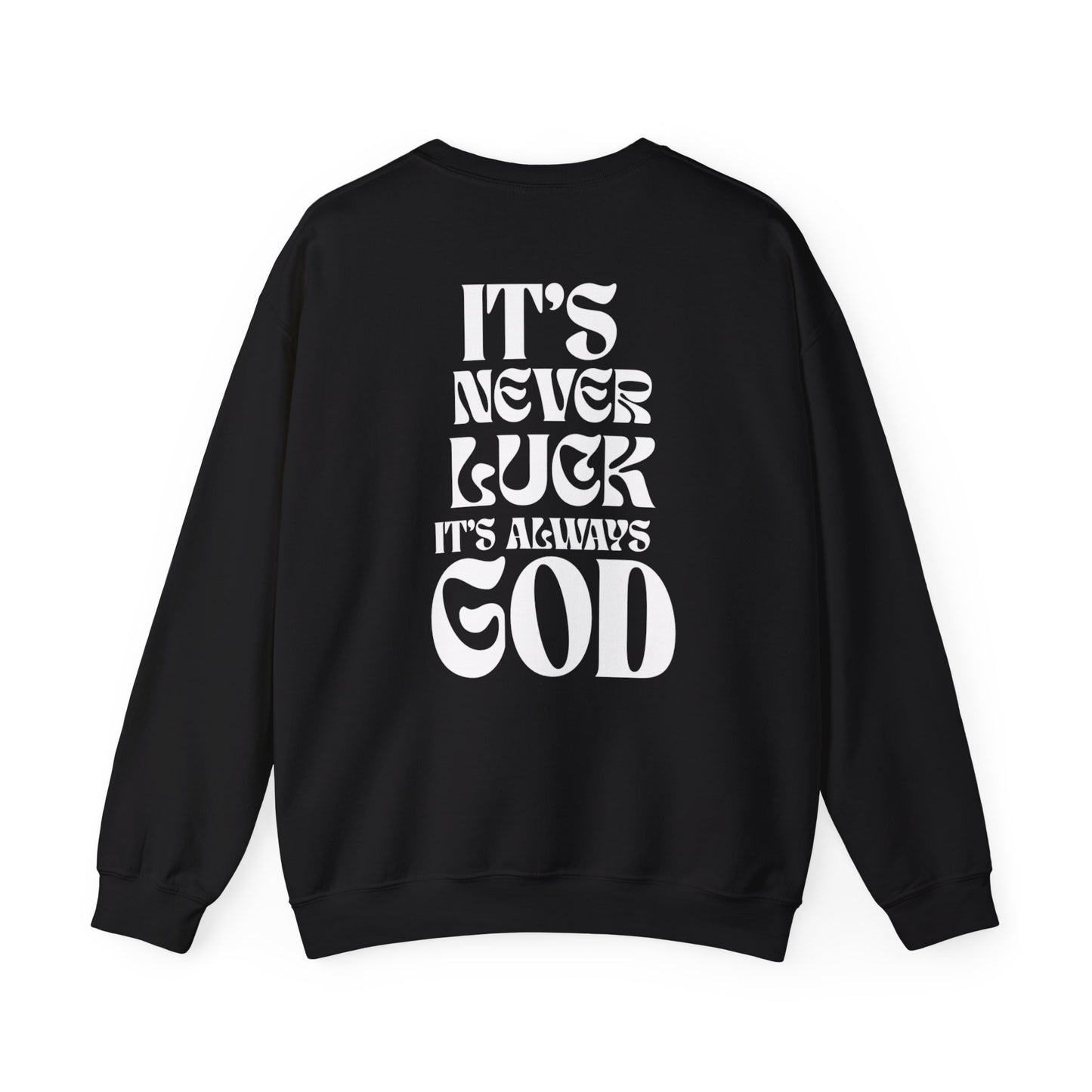 It's Never Luck, It's Always God Sweatshirt