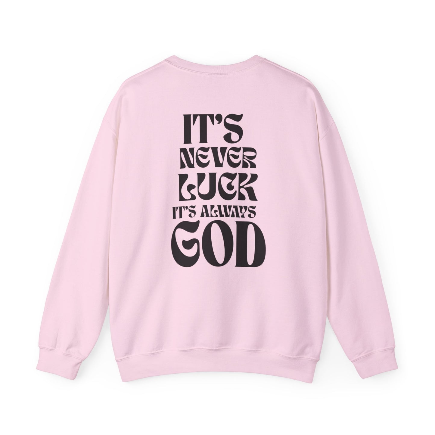 It's Never Luck, It's Always God Sweatshirt