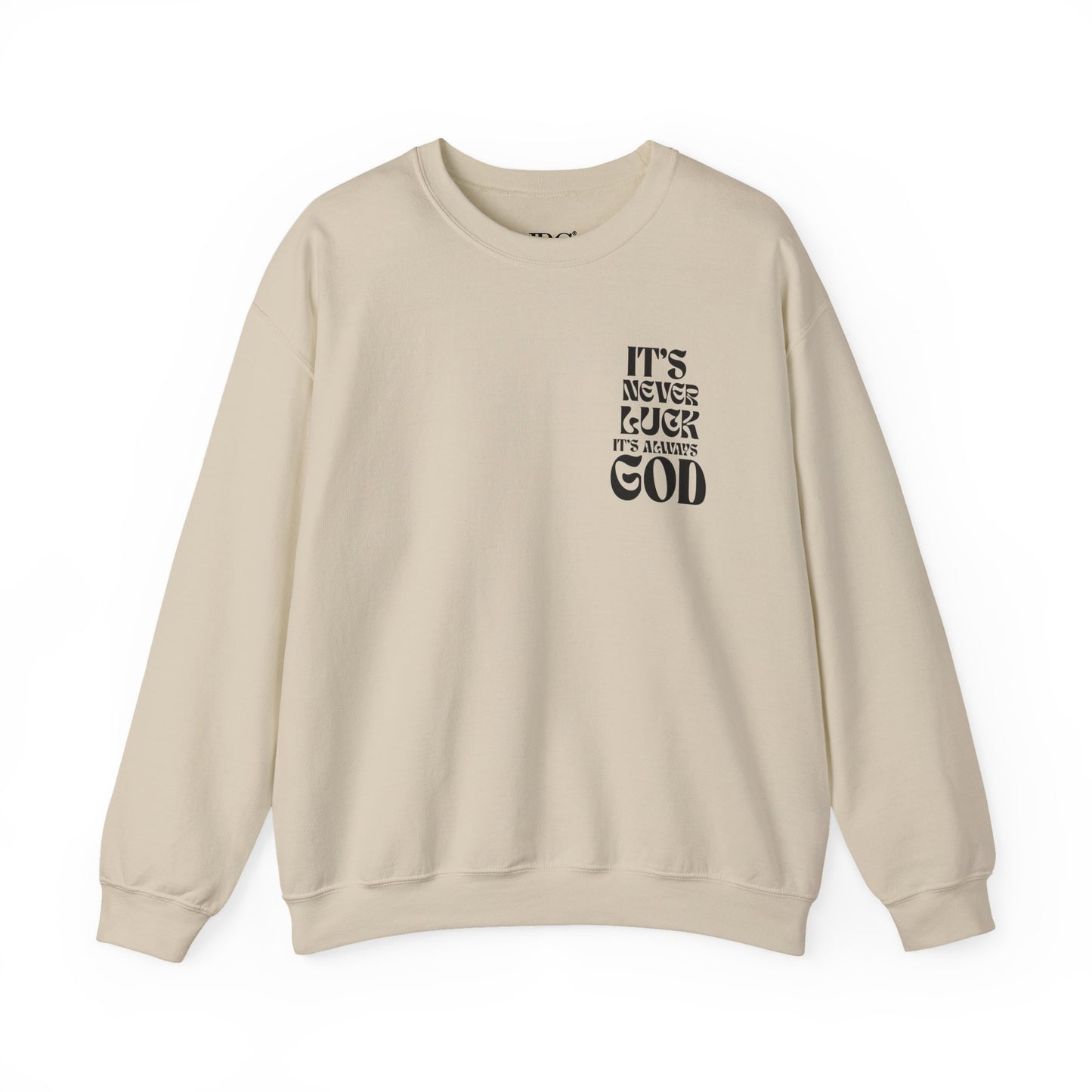 It's Never Luck, It's Always God Sweatshirt