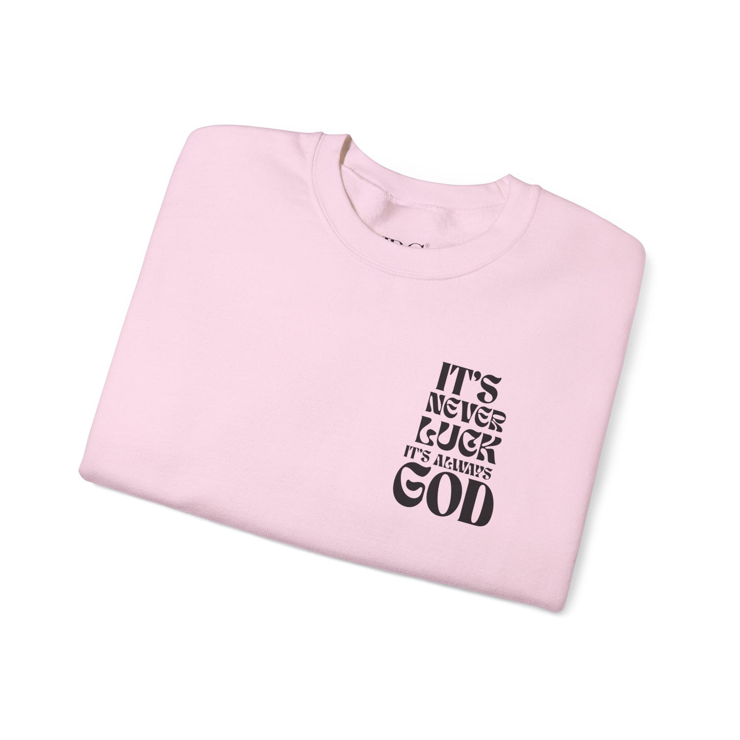 It's Never Luck, It's Always God Sweatshirt