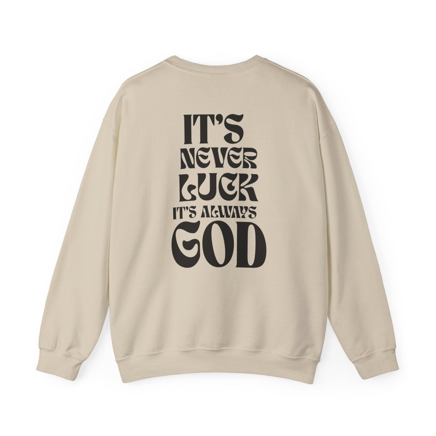 It's Never Luck, It's Always God Sweatshirt