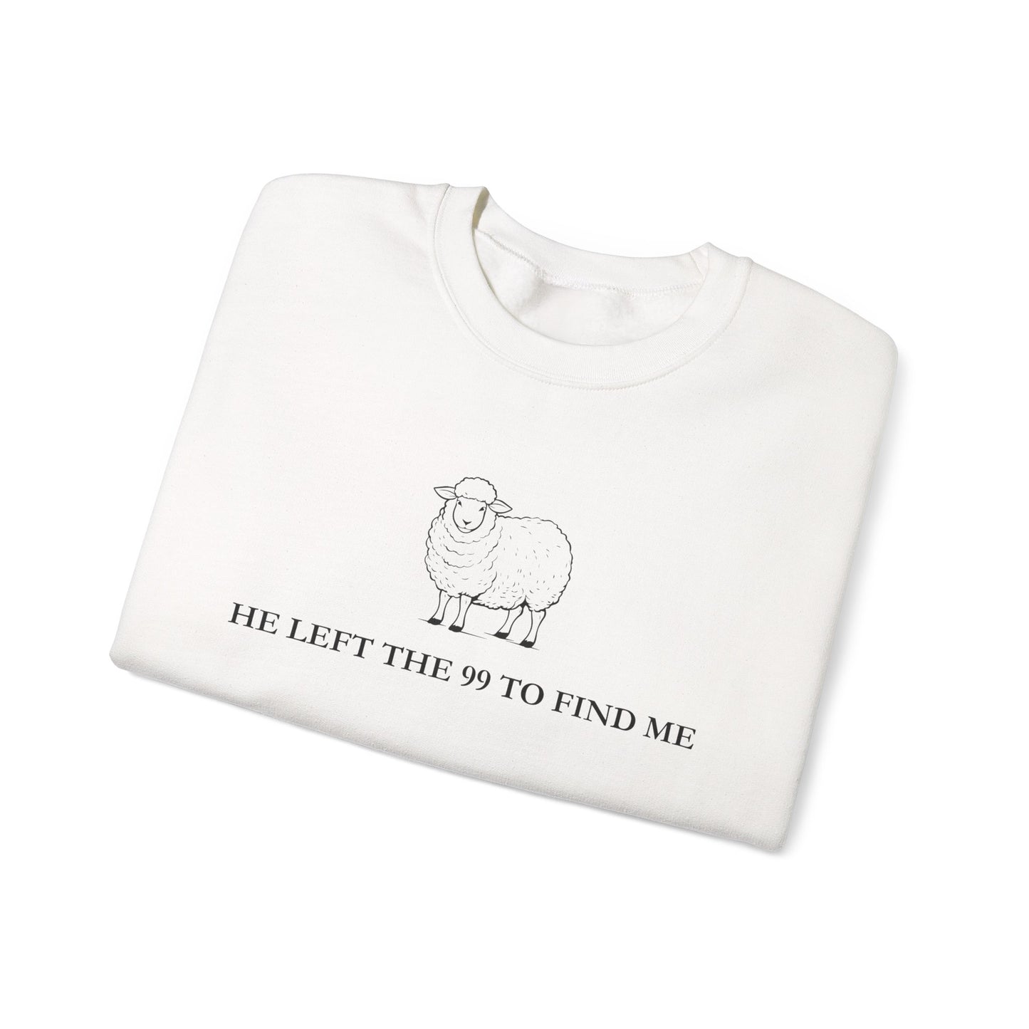 He Left The 99 To Find Me Sweatshirt