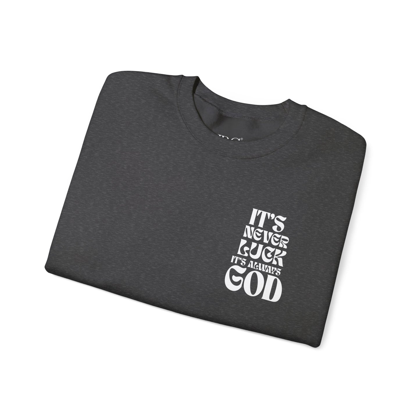 It's Never Luck, It's Always God Sweatshirt