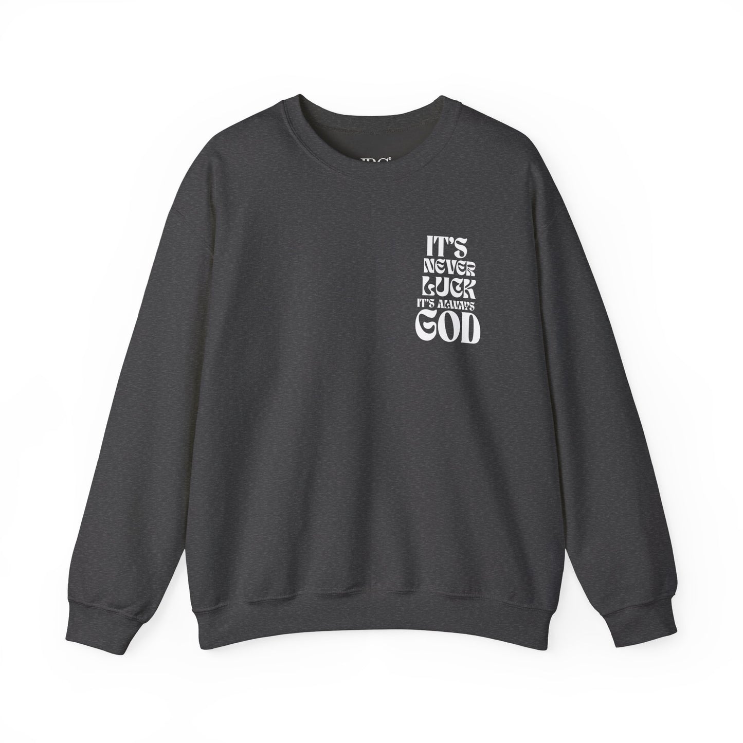 It's Never Luck, It's Always God Sweatshirt