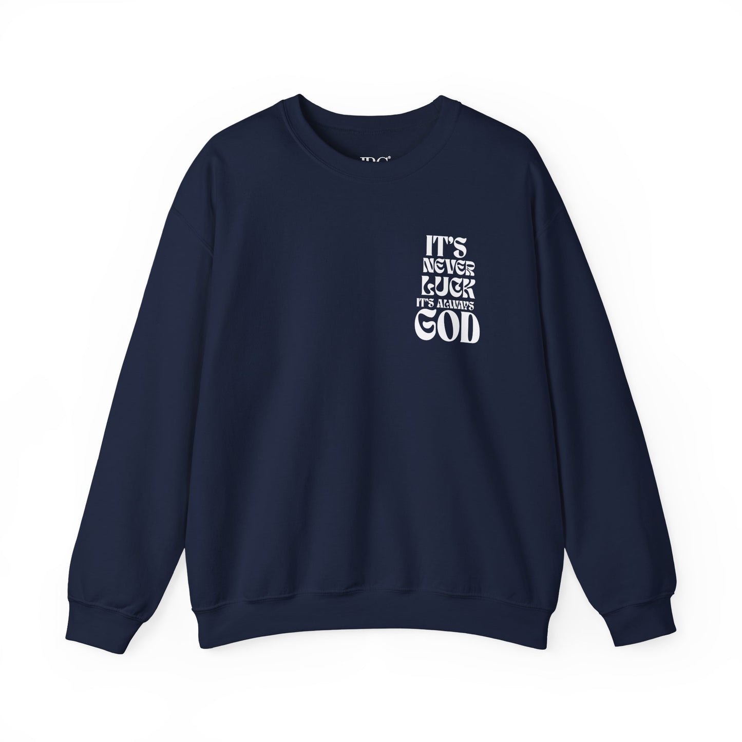 It's Never Luck, It's Always God Sweatshirt