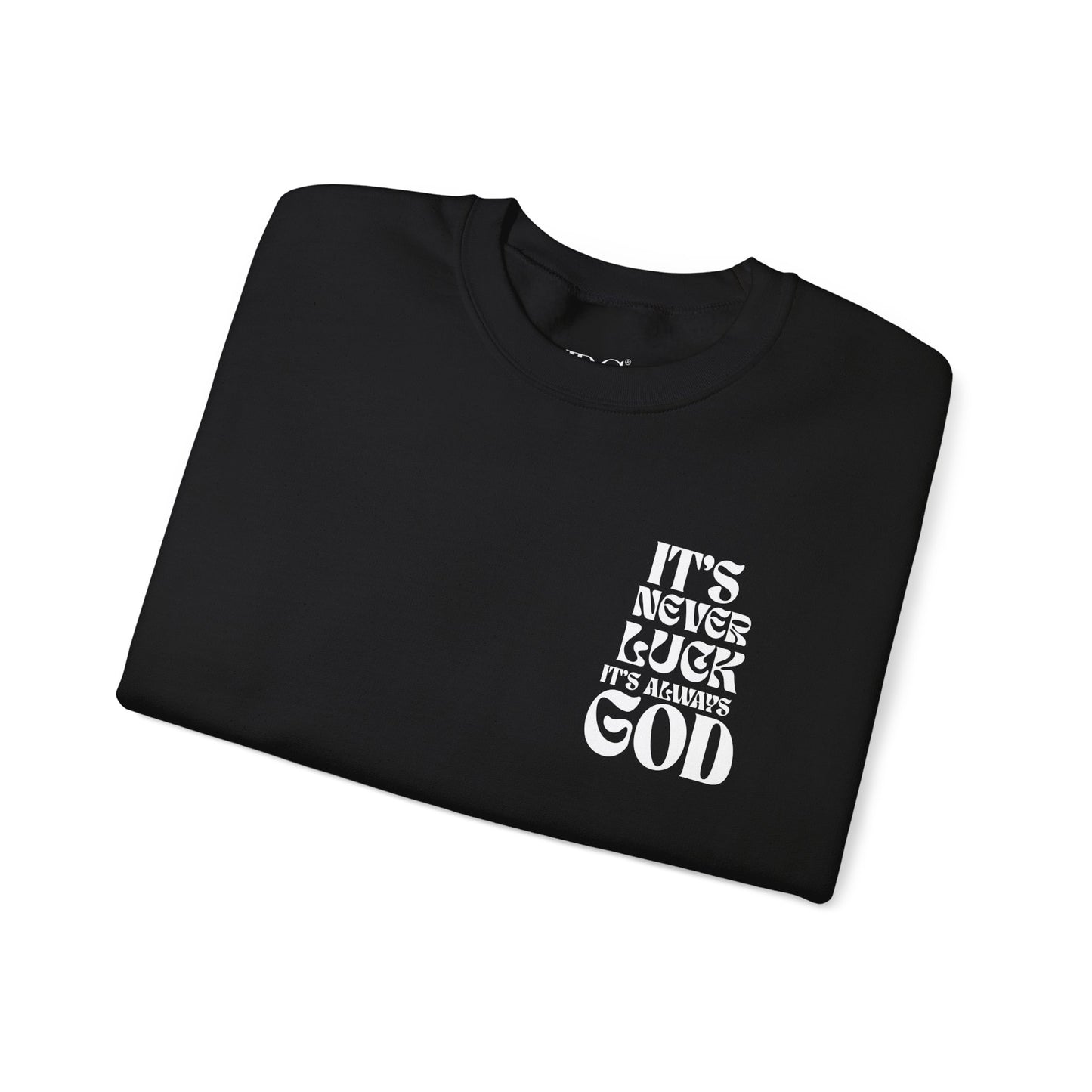 It's Never Luck, It's Always God Sweatshirt