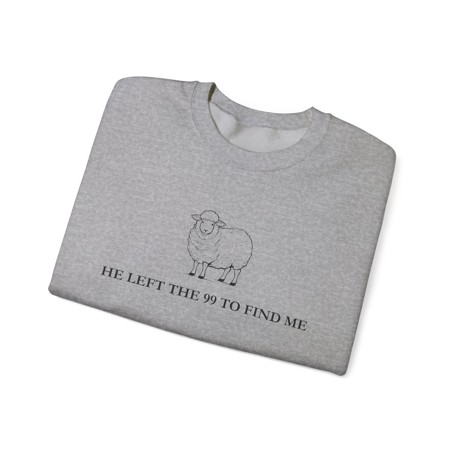 He Left The 99 To Find Me Sweatshirt