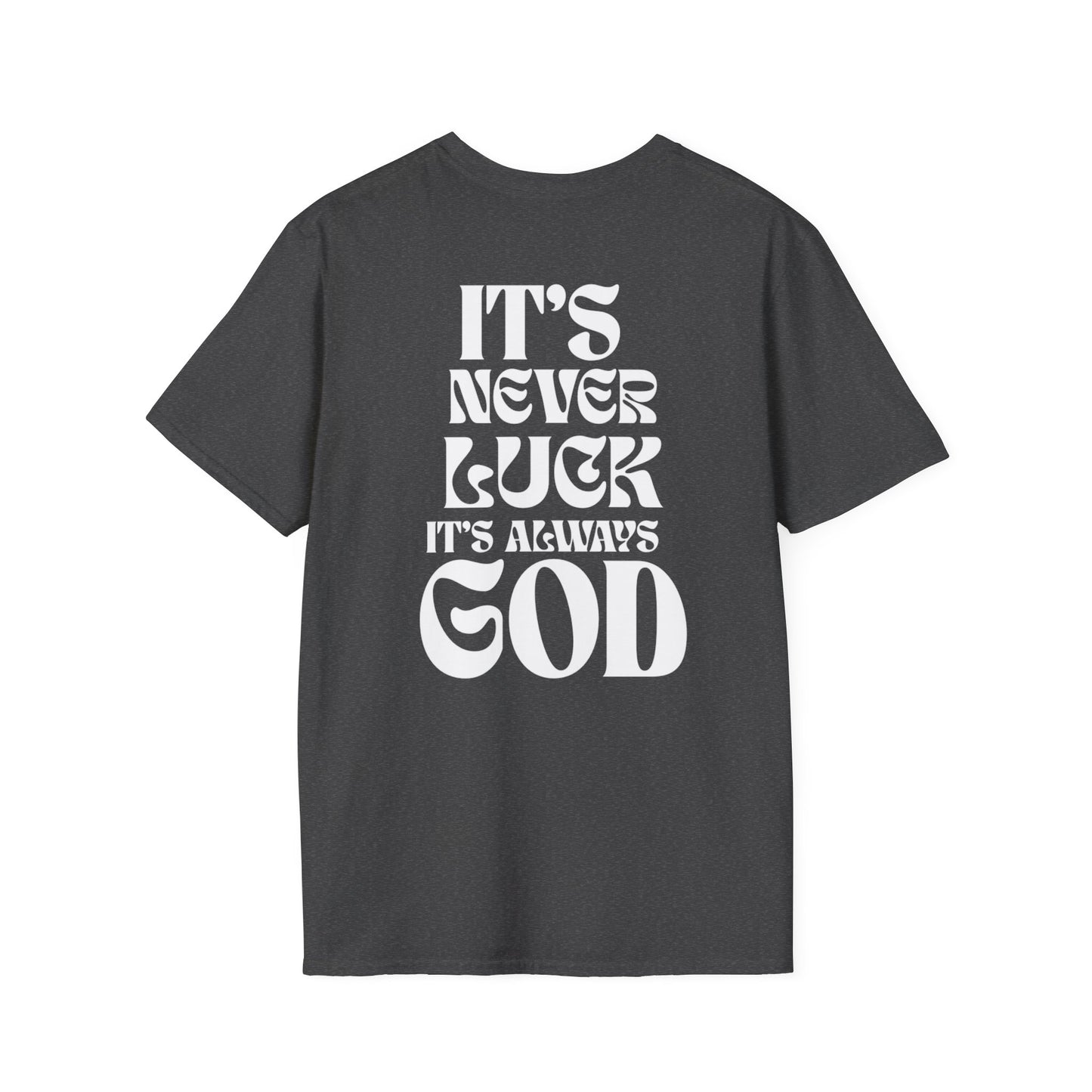 It's Never Luck, It's Always God T-Shirt