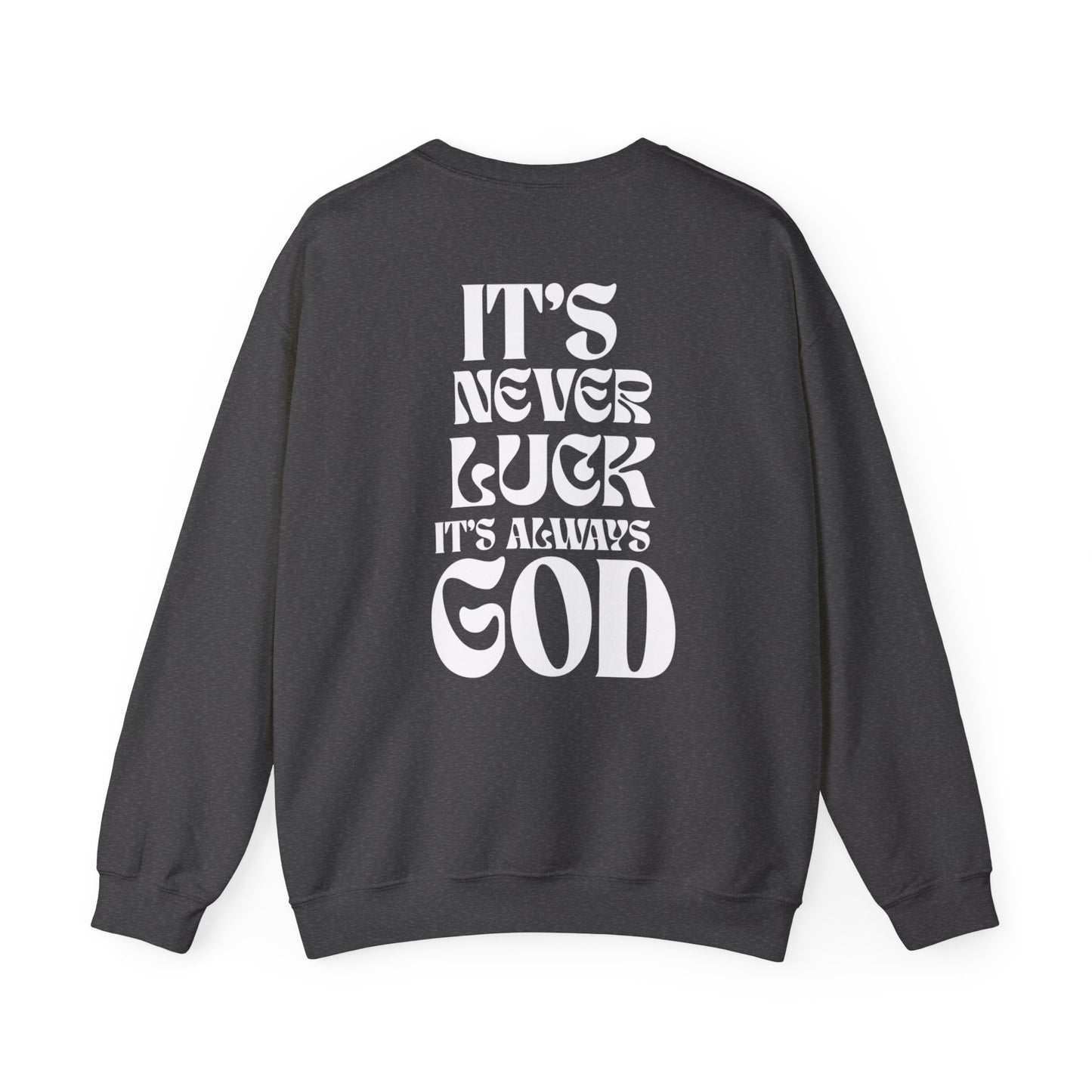 It's Never Luck, It's Always God Sweatshirt