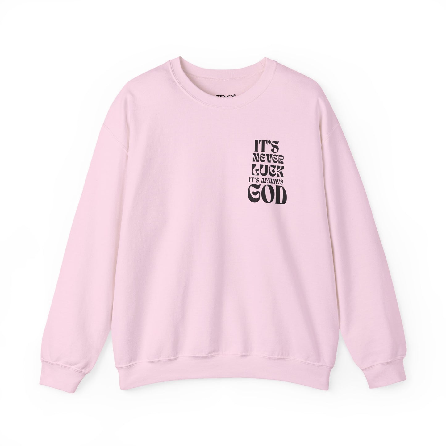 It's Never Luck, It's Always God Sweatshirt