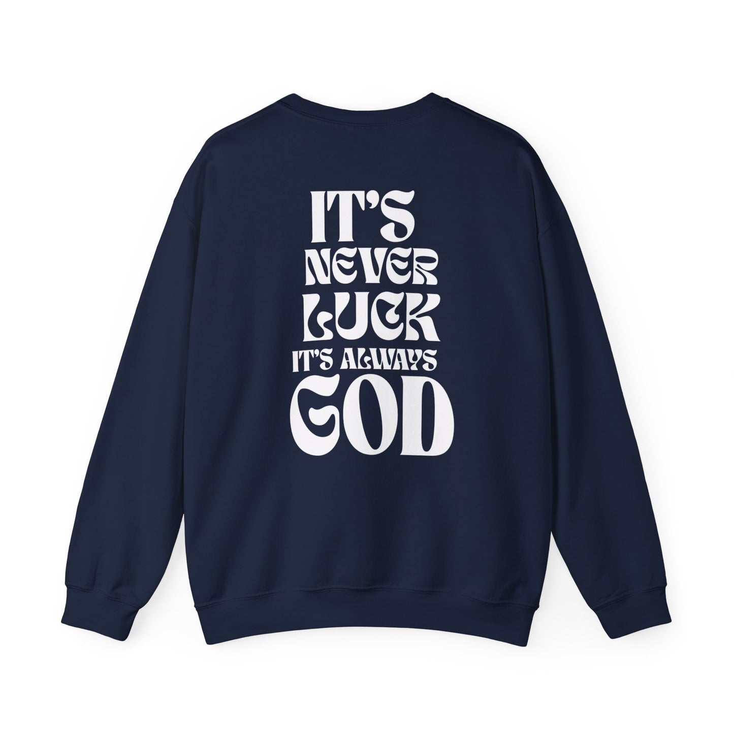 It's Never Luck, It's Always God Sweatshirt