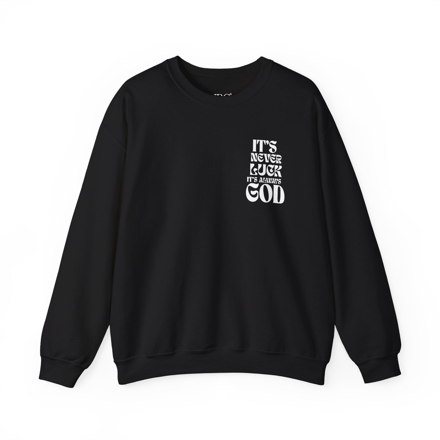 It's Never Luck, It's Always God Sweatshirt