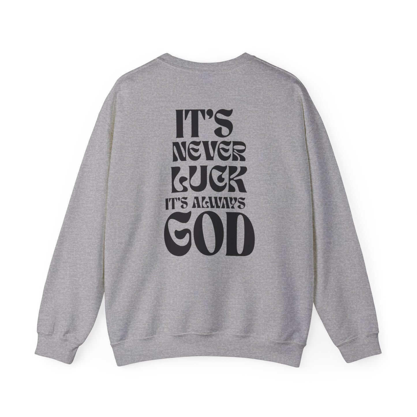 It's Never Luck, It's Always God Sweatshirt