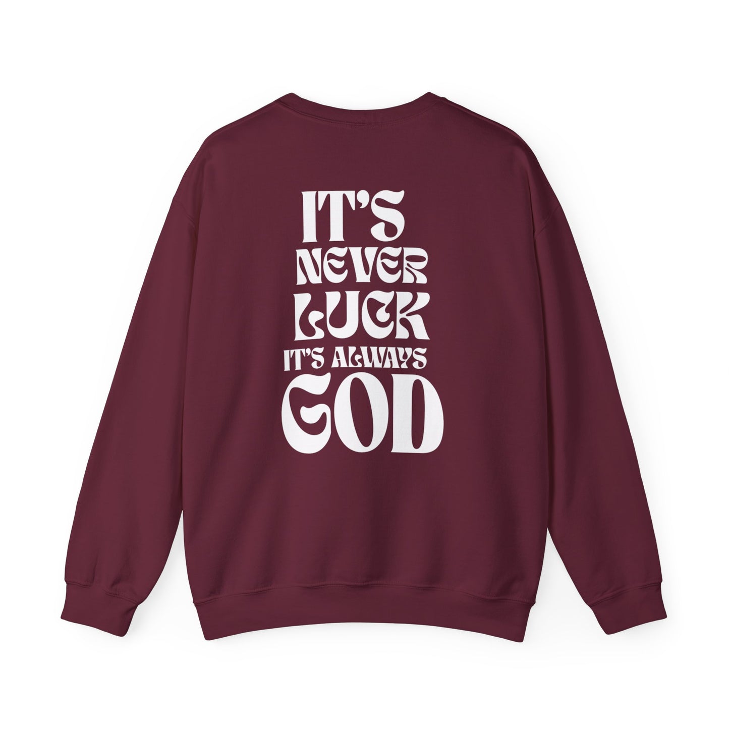 It's Never Luck, It's Always God Sweatshirt