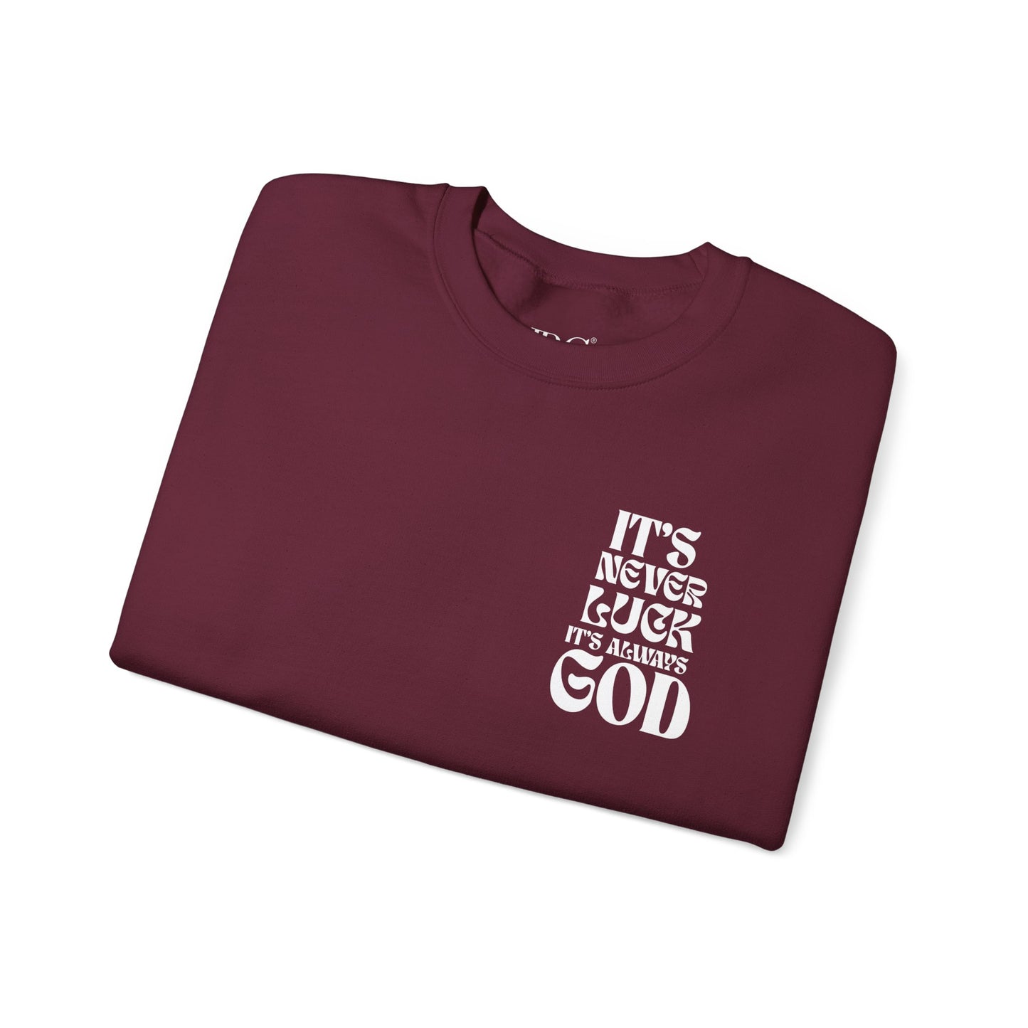 It's Never Luck, It's Always God Sweatshirt