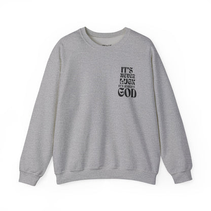 It's Never Luck, It's Always God Sweatshirt