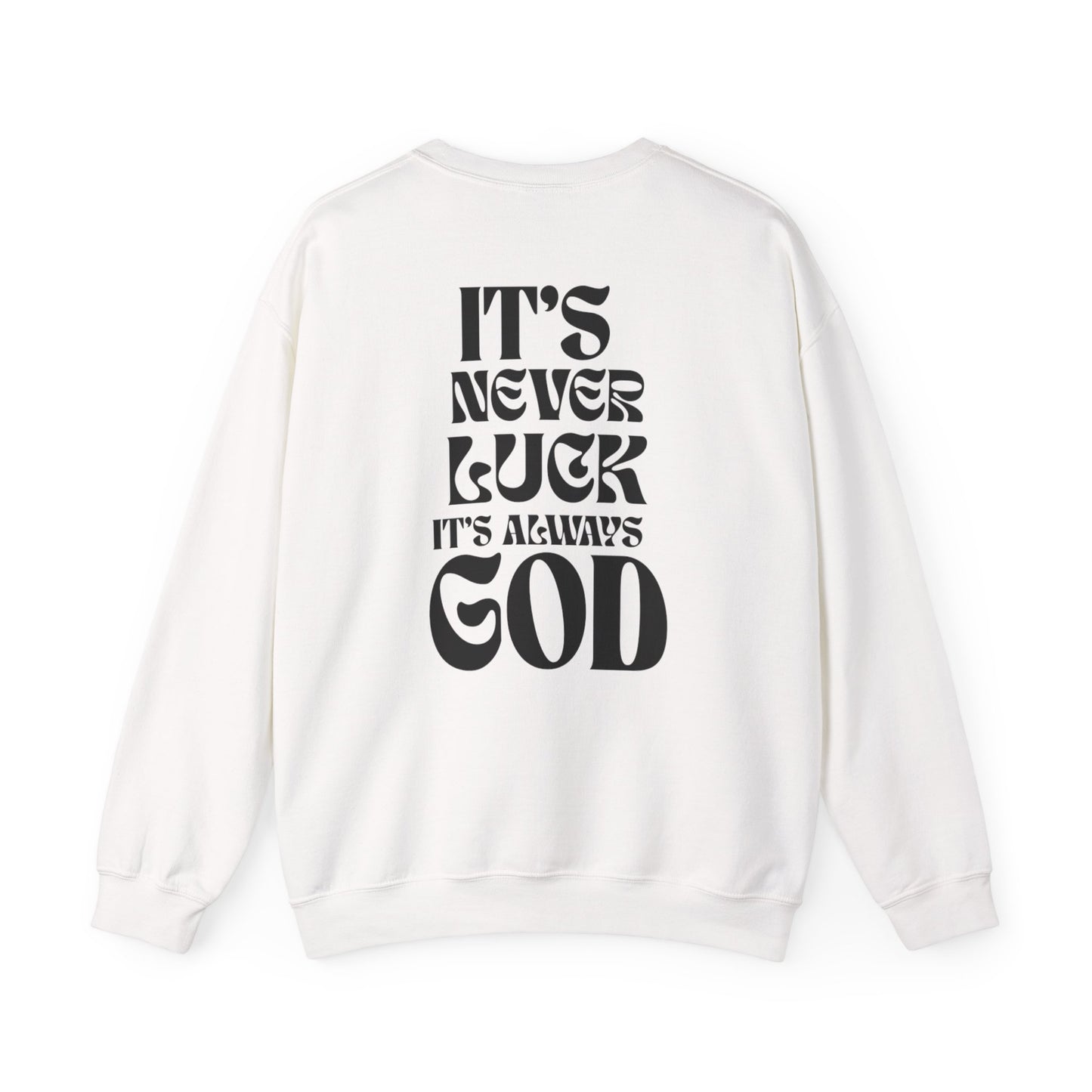 It's Never Luck, It's Always God Sweatshirt