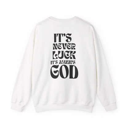 It's Never Luck, It's Always God Sweatshirt