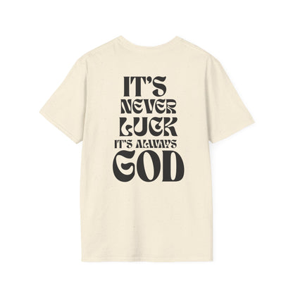 It's Never Luck, It's Always God T-Shirt