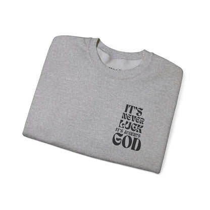 It's Never Luck, It's Always God Sweatshirt