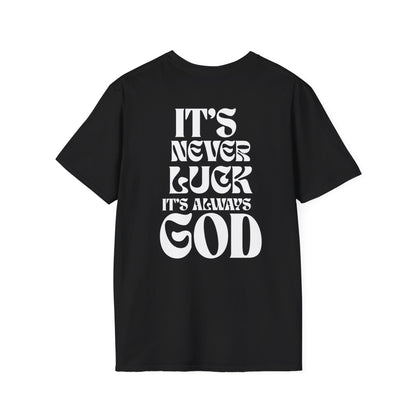 It's Never Luck, It's Always God T-Shirt