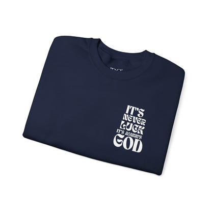 It's Never Luck, It's Always God Sweatshirt