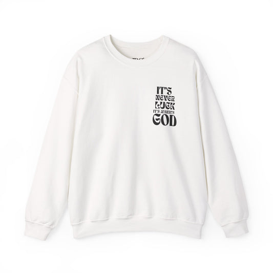 It's Never Luck, It's Always God Sweatshirt