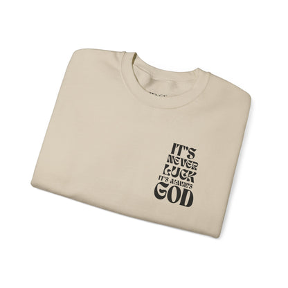 It's Never Luck, It's Always God Sweatshirt