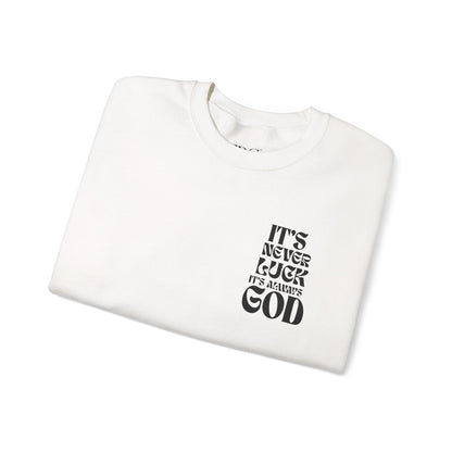 It's Never Luck, It's Always God Sweatshirt