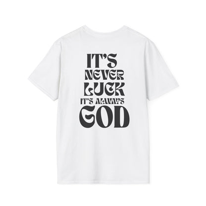 It's Never Luck, It's Always God T-Shirt