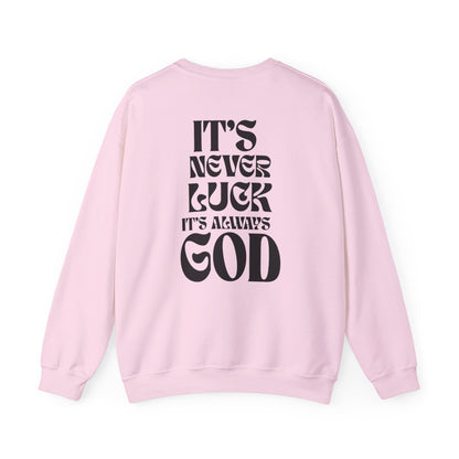 It's Never Luck, It's Always God Sweatshirt