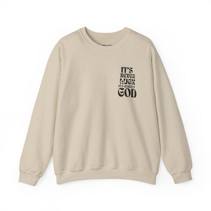 It's Never Luck, It's Always God Sweatshirt