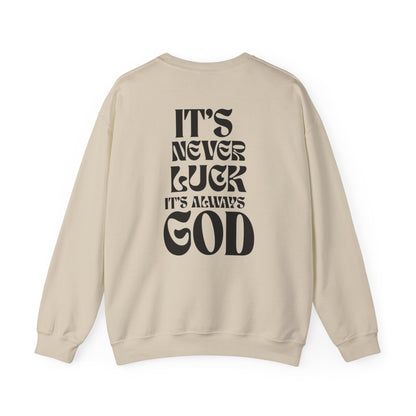 It's Never Luck, It's Always God Sweatshirt