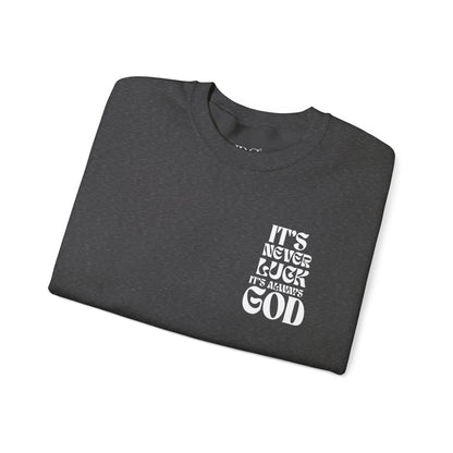 It's Never Luck, It's Always God Sweatshirt