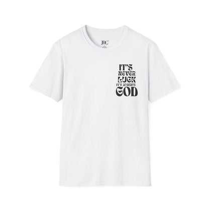 It's Never Luck, It's Always God T-Shirt
