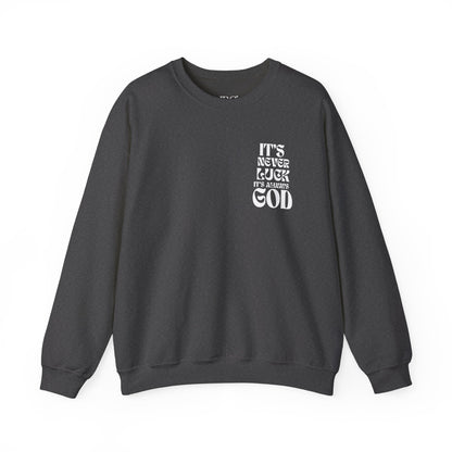 It's Never Luck, It's Always God Sweatshirt