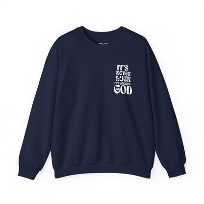 It's Never Luck, It's Always God Sweatshirt