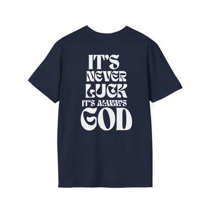It's Never Luck, It's Always God T-Shirt