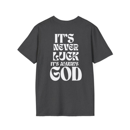 It's Never Luck, It's Always God T-Shirt