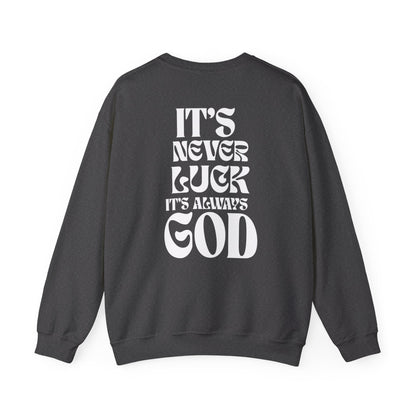 It's Never Luck, It's Always God Sweatshirt