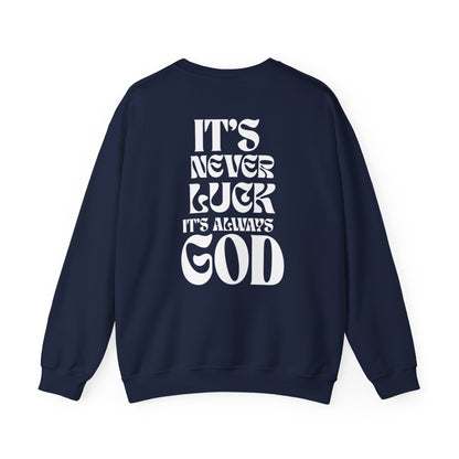 It's Never Luck, It's Always God Sweatshirt