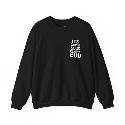It's Never Luck, It's Always God Sweatshirt