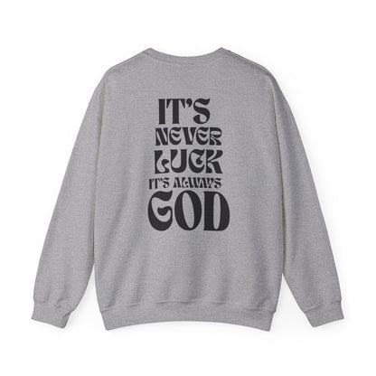 It's Never Luck, It's Always God Sweatshirt