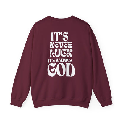 It's Never Luck, It's Always God Sweatshirt